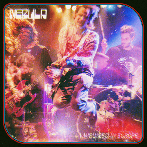 Nebula (USA) : Livewired in Europe Nebula (USA) : Livewired in Europe
